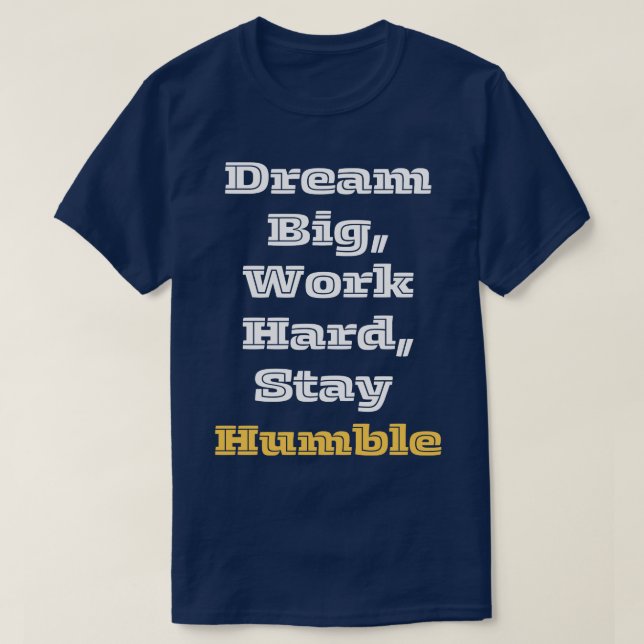 Traum Big Work harte Bleibe Humble 1 T-Shirt (Design vorne)