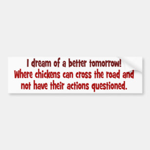 Traum einer Welt, in der Hühner die Straße kreuzen Autoaufkleber