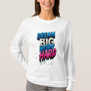 Traum groß, hart arbeiten: Ein Motivierend Mantra T-Shirt