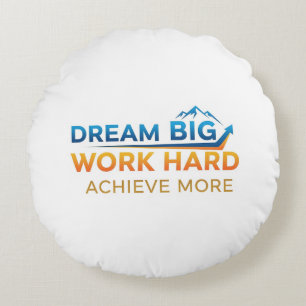 Traum groß, hart arbeiten, mehr erreichen: Ein Log Rundes Kissen