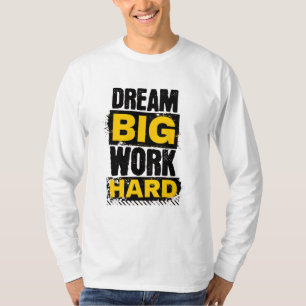 Traum groß, hart arbeiten - Motivierend T - Shirt