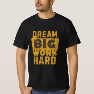 Traum groß, hart arbeiten - Motivierend T - Shirt