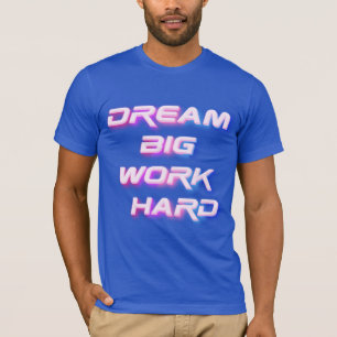 Traum groß, hart arbeiten T-Shirt