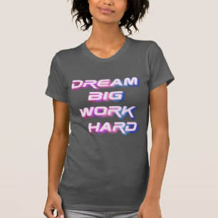 Traum groß, hart arbeiten T-Shirt