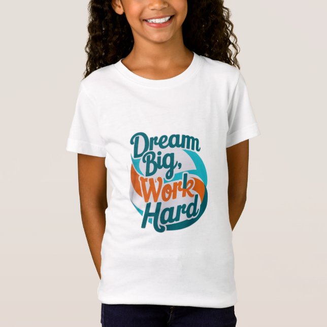 Traum groß, hart arbeiten T-Shirt (Vorderseite)