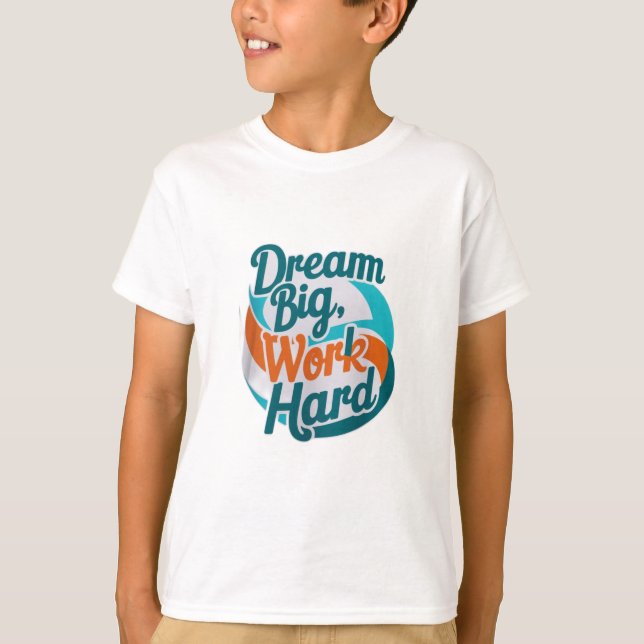 Traum groß, hart arbeiten T-Shirt (Vorderseite)