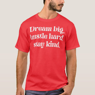 Traum große Hustel harte bleibe Art T-Shirt
