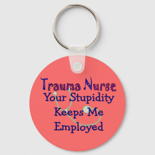 Trauma-Krankenschwester Ihr Stupidity behält mich Schlüsselanhänger