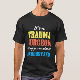 Traumachirurg Sache Notaufnahme Traumatologie T-Shirt