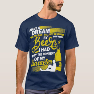 Träume Bier trinken Inhalt meines Charakters T-Shirt