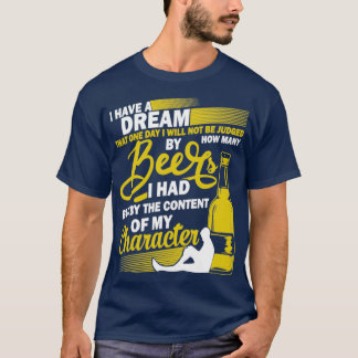Träume Bier trinken Inhalt meines Charakters T-Shirt