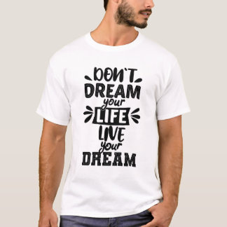 Träume dein Leben nicht von deinem Traum T-Shirt