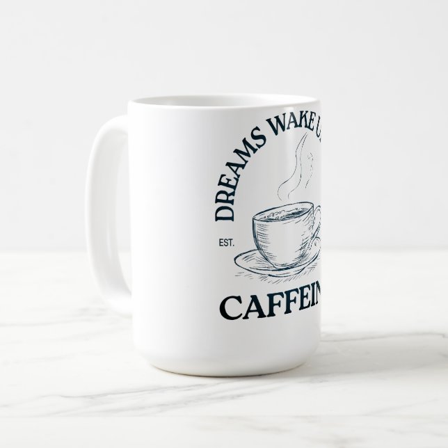 Träume erwachen mit Koffein – Kaffeeliebhaber Kaffeetasse (Vorderseite Links)