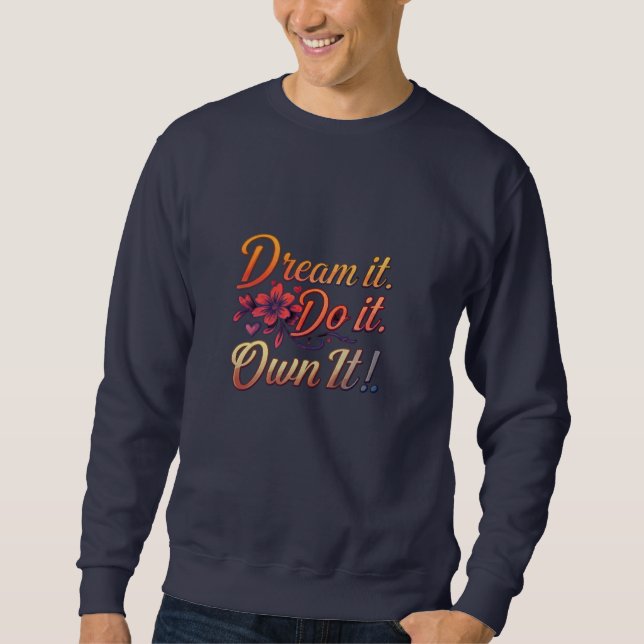 Träume es! Mach es. Own it! Inspirationsbasisch Sweatshirt (Vorderseite)