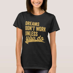 Träume funktionieren nicht, wenn du nichts tust Mo T-Shirt
