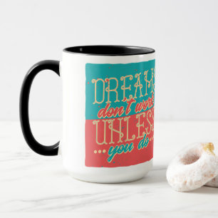 Träume funktionieren nur, wenn du es tust tasse