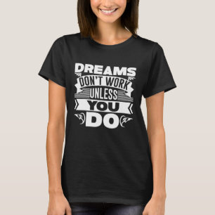 Träume funktionieren nur, wenn du T-Shirt tust