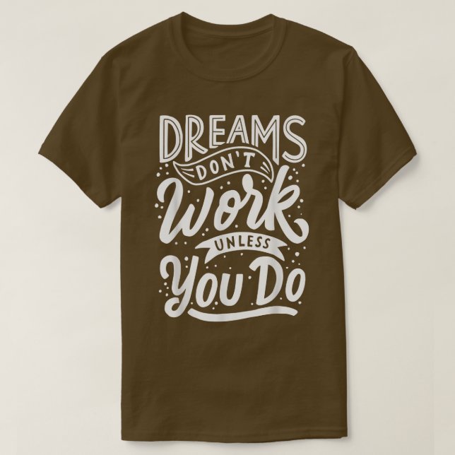 Träume funktionieren nur, wenn Sie Motivation Quot T-Shirt (Design vorne)