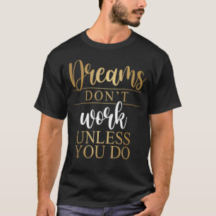 Träume funktionieren nur, wenn Sie Motivation Zita T-Shirt