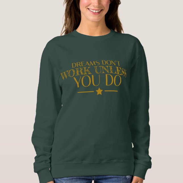 Träume funktionieren nur, wenn Sie Zitat machen Sweatshirt (Vorderseite)