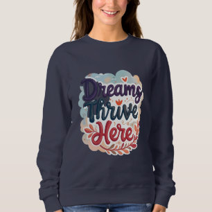 Träume gedeihen hier - Lebendiges und aufmunternde Sweatshirt