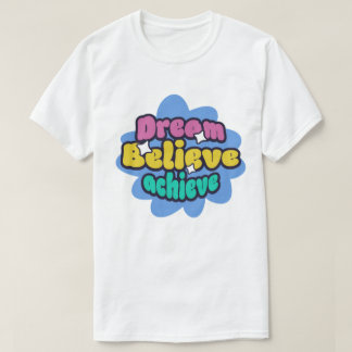 Träume, glaube und erreiche T-Shirt
