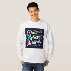 Träume, Glauben, Errungenschaften - Motivierend T T-Shirt