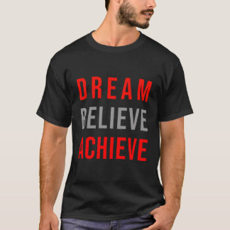 Träume glauben, positive Zitat zu erreichen Inspir T-Shirt