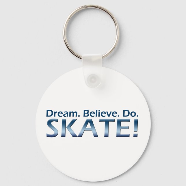 Träume. Glauben Sie. Empfohlen. Skate! Schlüsselanhänger (Vorderseite)