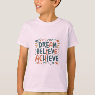 Träume. Glauben Sie. Erreichen. Kinder T-Shirt