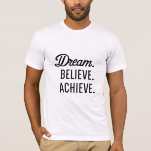 Träume. Glauben Sie. Erreichen. T-Shirt