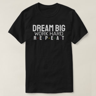 Träume groß. Arbeite fleißig. Wieder von vorne. T-Shirt
