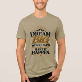 Träume groß, arbeite hart, mache es wahr – Motivie Tri-Blend Shirt