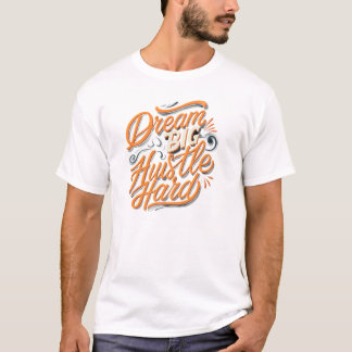 Träume groß, arbeite hart  T-Shirt