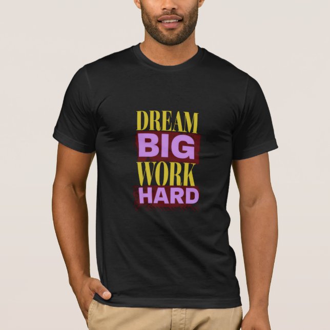 Träume groß, arbeite hart T-Shirt (Vorderseite)