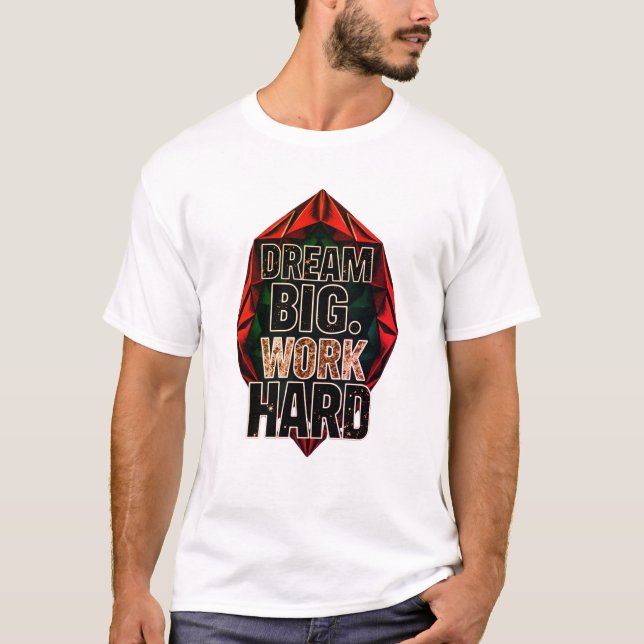 Träume groß, arbeite hart T-Shirt (Vorderseite)