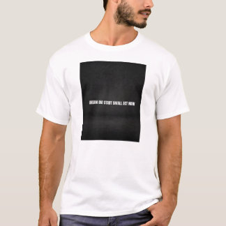 Träume groß, beginne klein, handle jetzt  T-Shirt