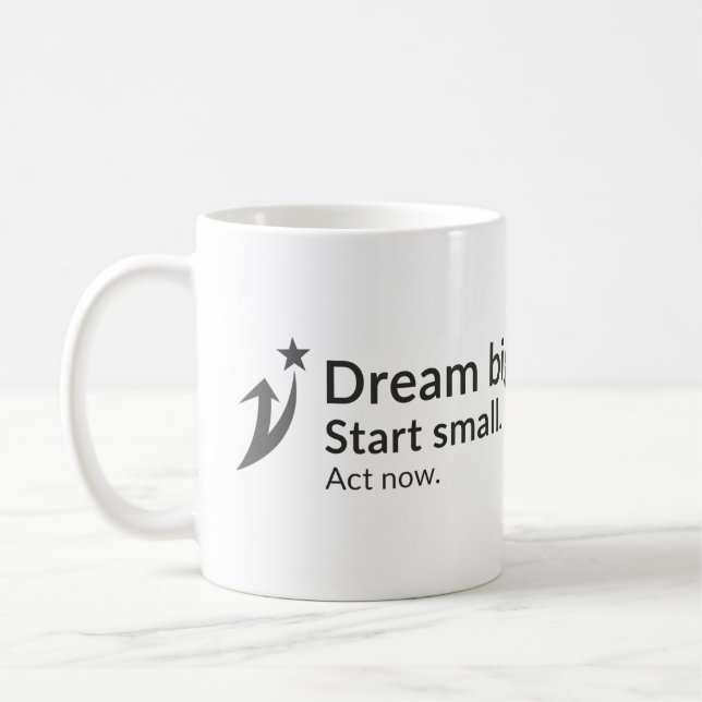 Träume groß. Fang klein an. Tu jetzt! Kaffeetasse (Links)