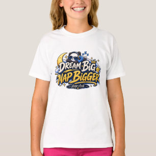 Träume groß, halte ein noch größeres Nickerchen    T-Shirt