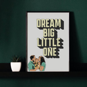 Träume groß kleiner Poster für Kinder