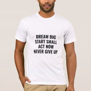 Träume groß Motivations-Quote T-Shirt