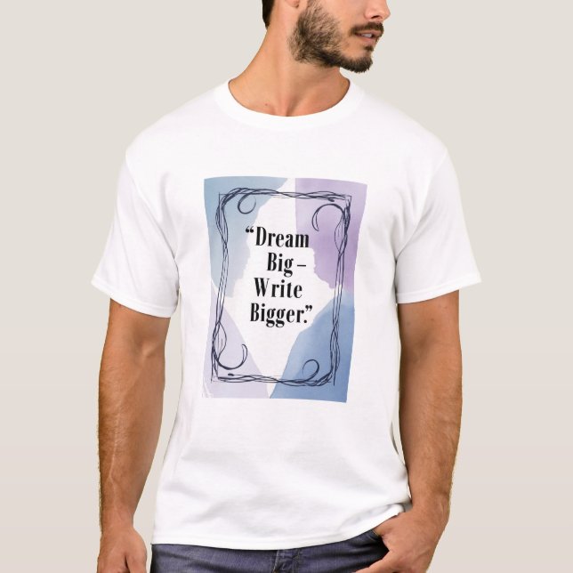 Träume groß - Schreibe größer T-Shirt (Vorderseite)
