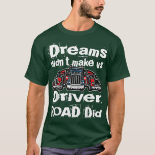 Träume haben uns nicht zum Lkw-Fahrer gemacht, Roa T-Shirt