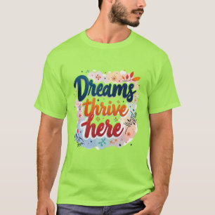 Träume hier gedeihen - Abstrakt lebendig und aufre T-Shirt