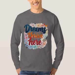Träume hier gedeihen - Abstrakt lebendig und aufre T-Shirt