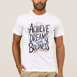 Träume mit Kühnheit verwirklichen T-Shirt