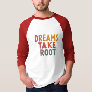 "Träume müssen Wurzeln schlagen - Inspiration für T-Shirt