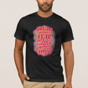 Träume ohne Angst und Liebe ohne Grenzen! T-Shirt