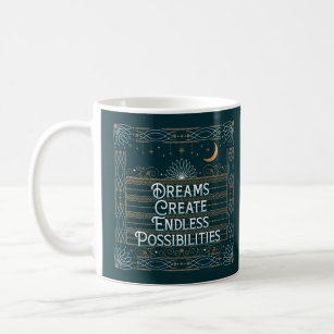Träume schaffen endlose Möglichkeiten Kaffee Tasse