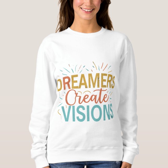 Träume schaffen Visionen Sweatshirt (Vorderseite)